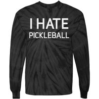 I Hate Pickleball Funny Jokes Sarcastic Tie-Dye Long Sleeve Shirt