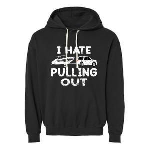 I Hate Pulling Out Retro Boating Boat Captain Gift Garment-Dyed Fleece Hoodie