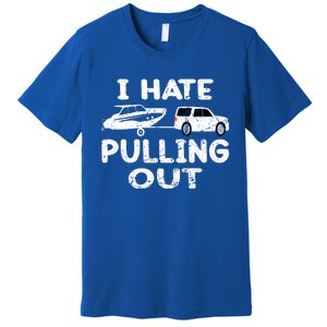 I Hate Pulling Out Retro Boating Boat Captain Gift Premium T-Shirt