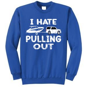 I Hate Pulling Out Retro Boating Boat Captain Gift Tall Sweatshirt