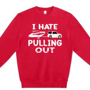 I Hate Pulling Out Retro Boating Boat Captain Gift Premium Crewneck Sweatshirt