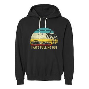 I Hate Pulling Out Retro Boating Boat Captain Garment-Dyed Fleece Hoodie