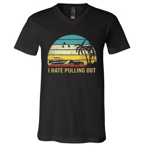 I Hate Pulling Out Retro Boating Boat Captain V-Neck T-Shirt