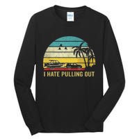 I Hate Pulling Out Retro Boating Boat Captain Tall Long Sleeve T-Shirt