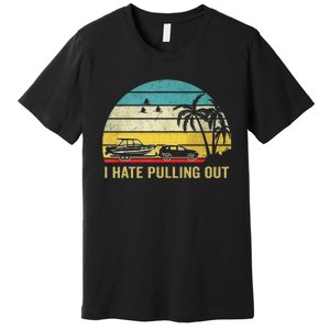 I Hate Pulling Out Retro Boating Boat Captain Premium T-Shirt