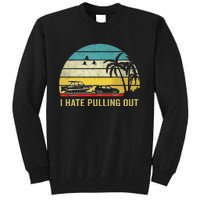 I Hate Pulling Out Retro Boating Boat Captain Tall Sweatshirt