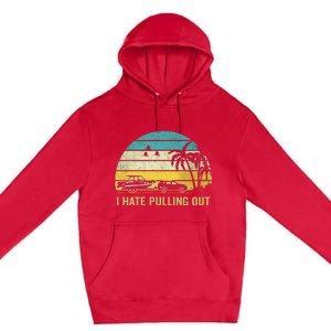 I Hate Pulling Out Retro Boating Boat Captain Premium Pullover Hoodie