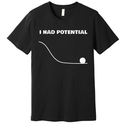 I Had Potential For Wo Funny Physics Science Premium T-Shirt