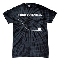 I Had Potential For Wo Funny Physics Science Tie-Dye T-Shirt