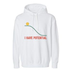 I Have Potential Funny Physics Science Teacher Garment-Dyed Fleece Hoodie