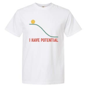 I Have Potential Funny Physics Science Teacher Garment-Dyed Heavyweight T-Shirt