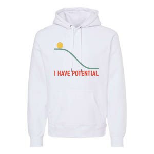 I Have Potential Funny Physics Science Teacher Premium Hoodie