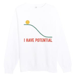 I Have Potential Funny Physics Science Teacher Premium Crewneck Sweatshirt