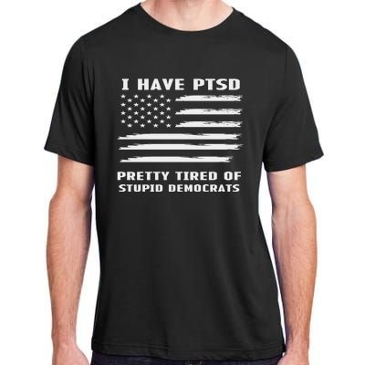 I Have PTSD Pretty Tired Of Stupid Democrats American Flag Adult ChromaSoft Performance T-Shirt