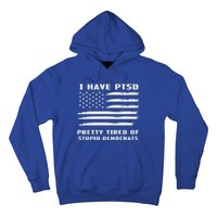 I Have PTSD Pretty Tired Of Stupid Democrats American Flag Hoodie