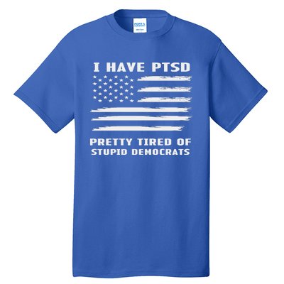 I Have PTSD Pretty Tired Of Stupid Democrats American Flag Tall T-Shirt