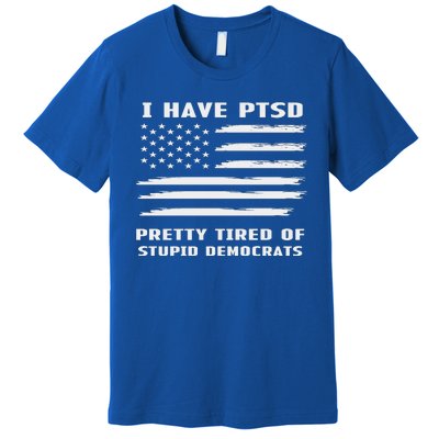 I Have PTSD Pretty Tired Of Stupid Democrats American Flag Premium T-Shirt