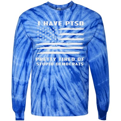 I Have PTSD Pretty Tired Of Stupid Democrats American Flag Tie-Dye Long Sleeve Shirt