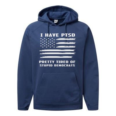 I Have PTSD Pretty Tired Of Stupid Democrats American Flag Performance Fleece Hoodie