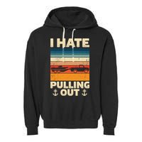 I Hate Pulling Out Retro Boating Boat Captain Gift Garment-Dyed Fleece Hoodie