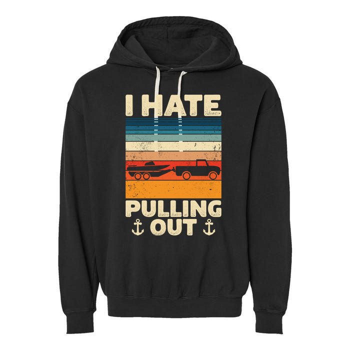 I Hate Pulling Out Retro Boating Boat Captain Gift Garment-Dyed Fleece Hoodie