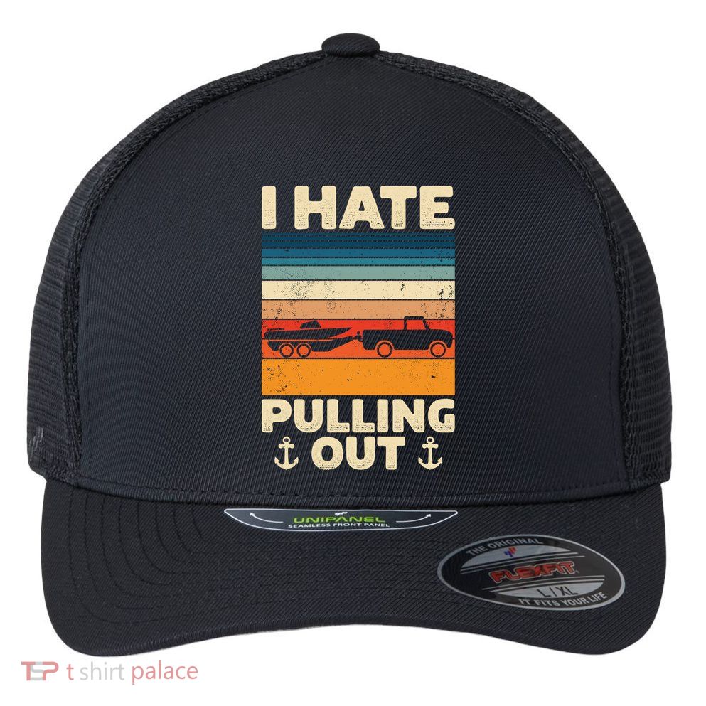I Hate Pulling Out Retro Boating Boat Captain Gift Flexfit Unipanel Trucker Cap