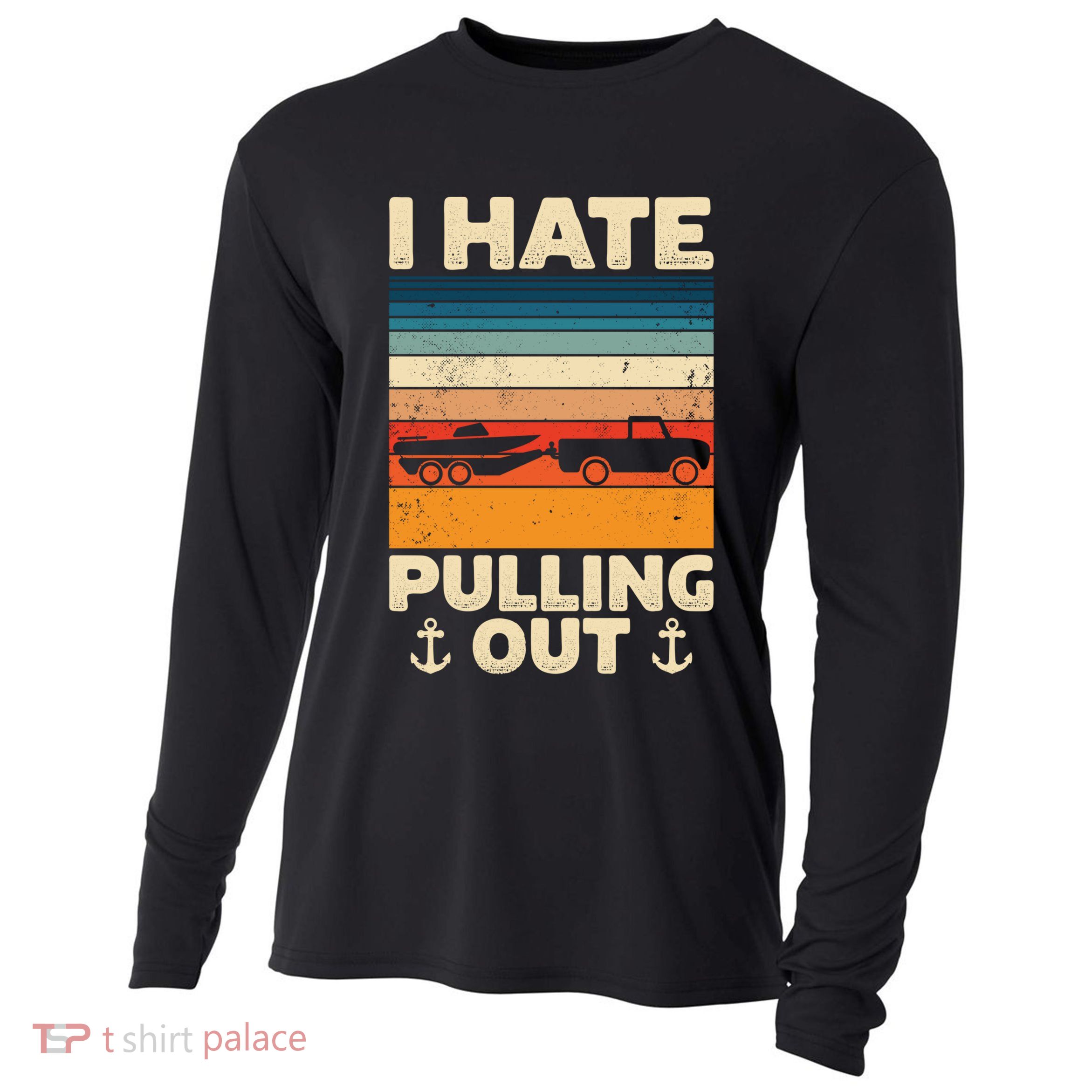 I Hate Pulling Out Retro Boating Boat Captain Gift Cooling Performance Long Sleeve Crew