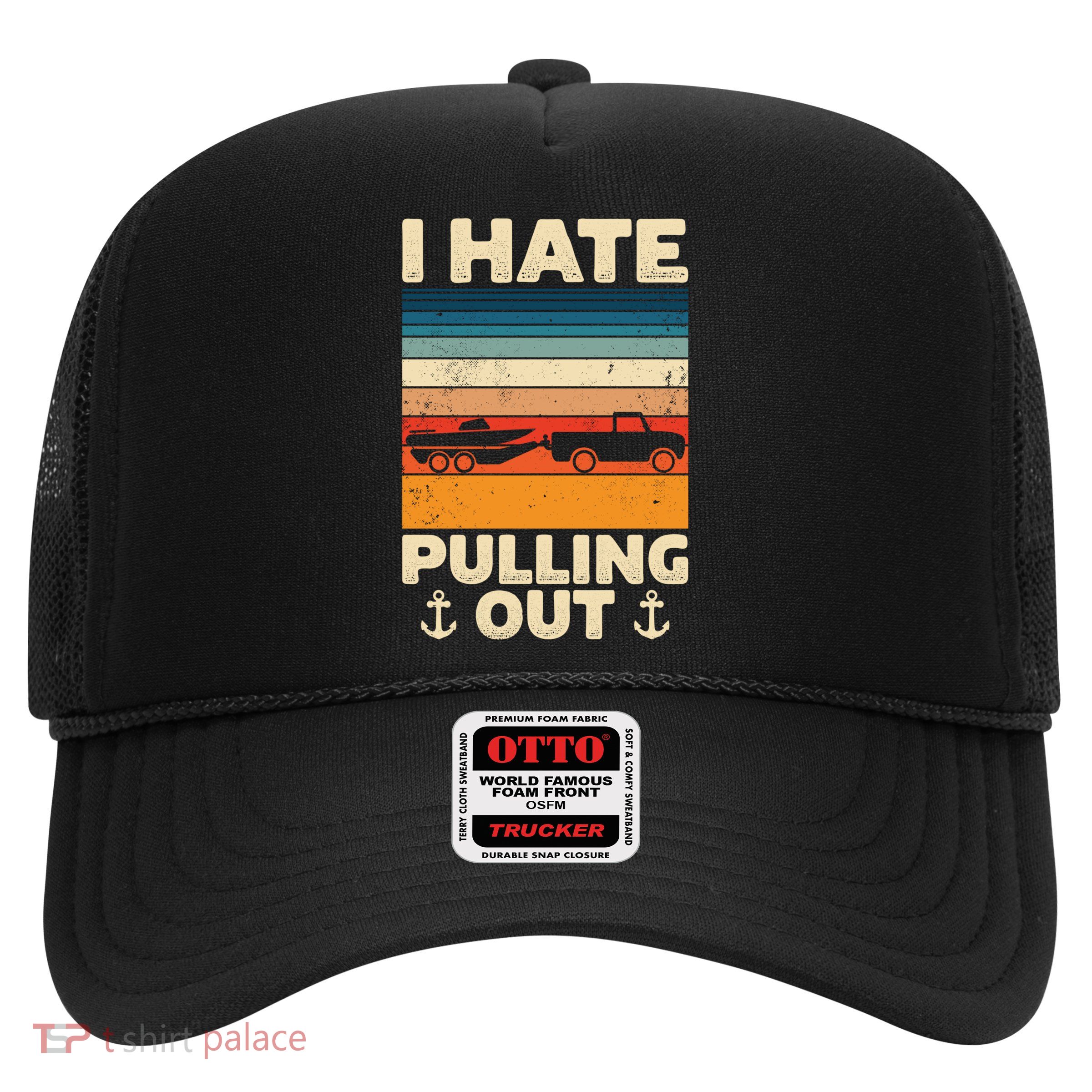 I Hate Pulling Out Retro Boating Boat Captain Gift Trucker Hat