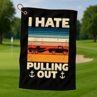I Hate Pulling Out Retro Boating Boat Captain Gift Golf Towel