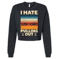 I Hate Pulling Out Retro Boating Boat Captain Gift Cropped Pullover Crew