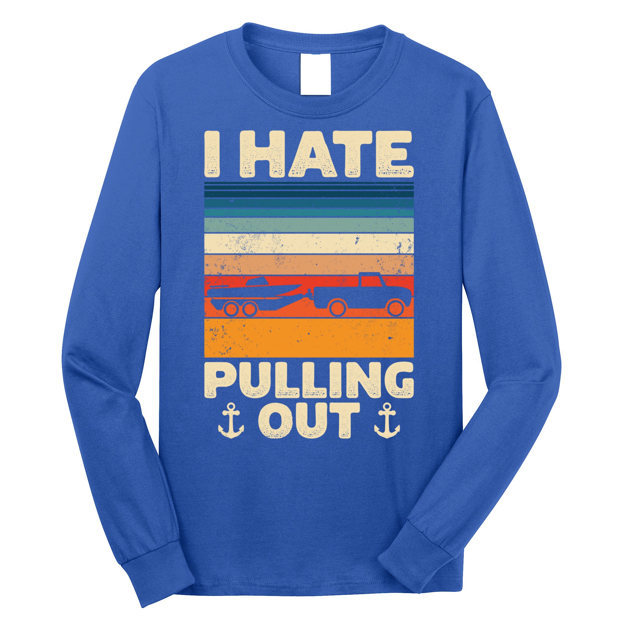 I Hate Pulling Out Retro Boating Boat Captain Gift Long Sleeve Shirt