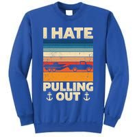 I Hate Pulling Out Retro Boating Boat Captain Gift Sweatshirt
