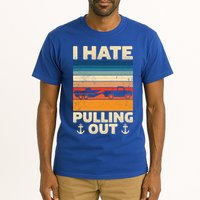 I Hate Pulling Out Retro Boating Boat Captain Gift Tall T-Shirt