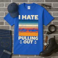 I Hate Pulling Out Retro Boating Boat Captain Gift Tall T-Shirt