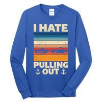 I Hate Pulling Out Retro Boating Boat Captain Gift Tall Long Sleeve T-Shirt