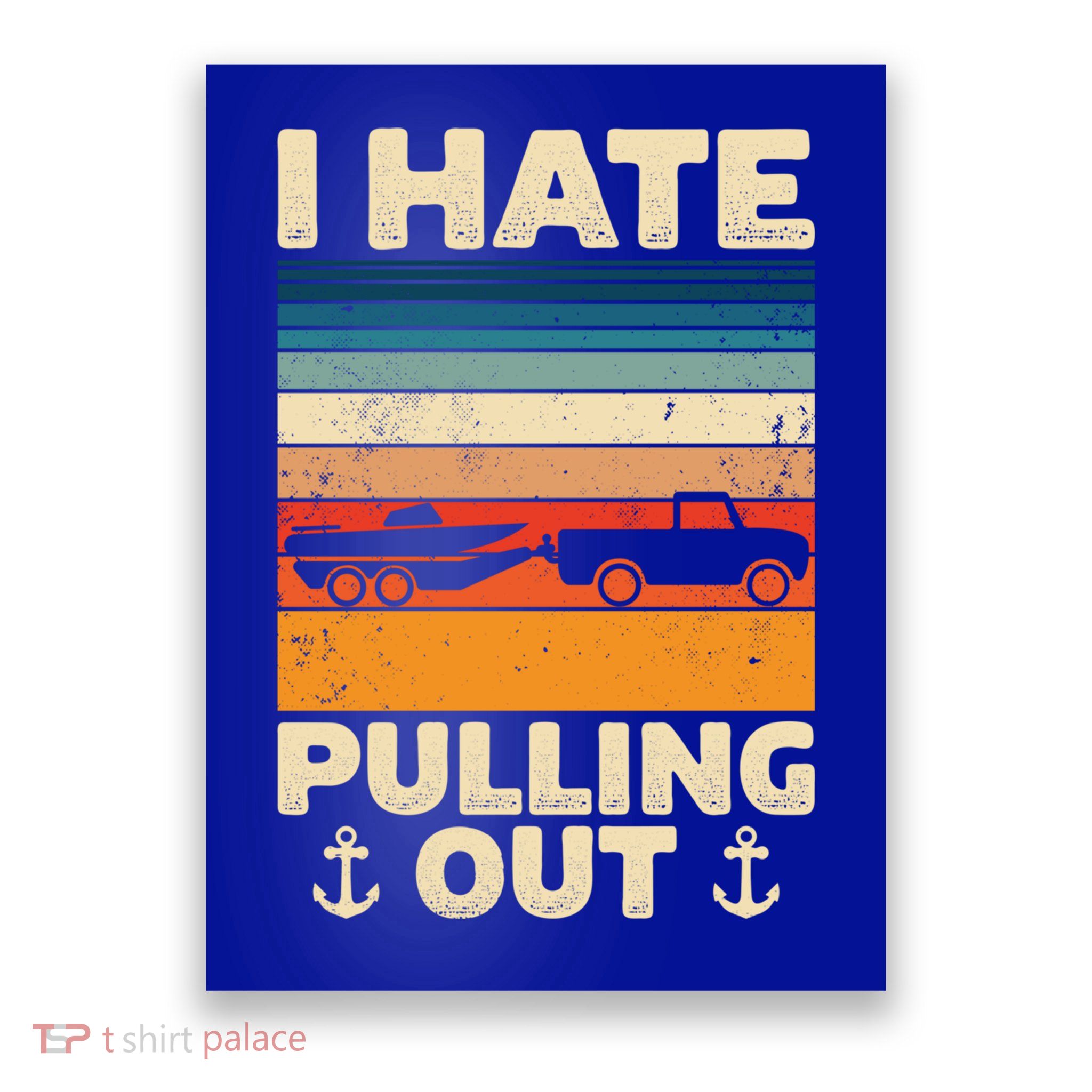 I Hate Pulling Out Retro Boating Boat Captain Gift Poster