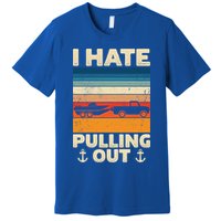 I Hate Pulling Out Retro Boating Boat Captain Gift Premium T-Shirt