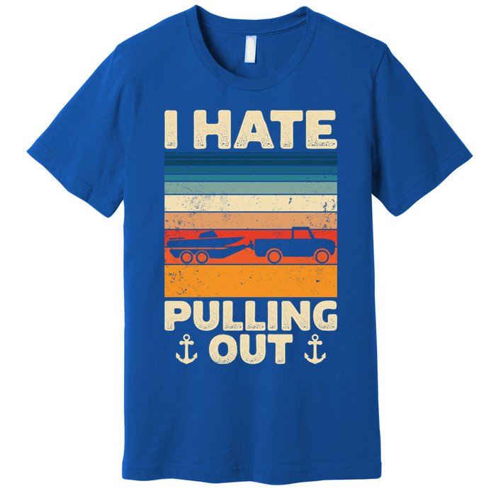 I Hate Pulling Out Retro Boating Boat Captain Gift Premium T-Shirt