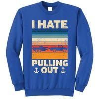 I Hate Pulling Out Retro Boating Boat Captain Gift Tall Sweatshirt