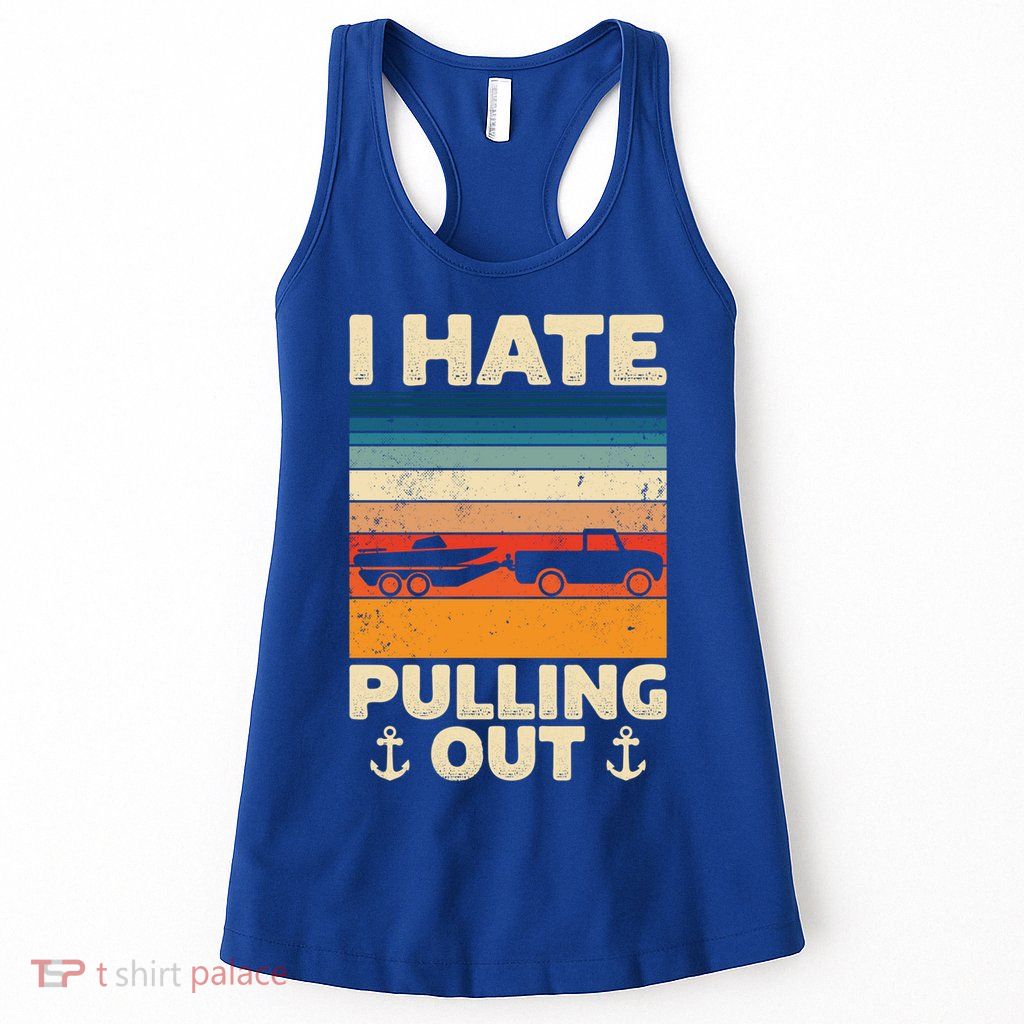 I Hate Pulling Out Retro Boating Boat Captain Gift Womens Tank Top