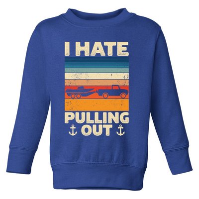 I Hate Pulling Out Retro Boating Boat Captain Gift Toddler Sweatshirt