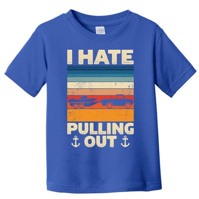 I Hate Pulling Out Retro Boating Boat Captain Gift Toddler T-Shirt