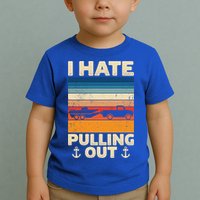 I Hate Pulling Out Retro Boating Boat Captain Gift Toddler T-Shirt