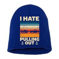 I Hate Pulling Out Retro Boating Boat Captain Gift Short Acrylic Beanie