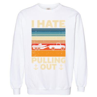 I Hate Pulling Out Retro Boating Boat Captain Gift Garment-Dyed Sweatshirt
