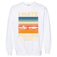 I Hate Pulling Out Retro Boating Boat Captain Gift Garment-Dyed Sweatshirt