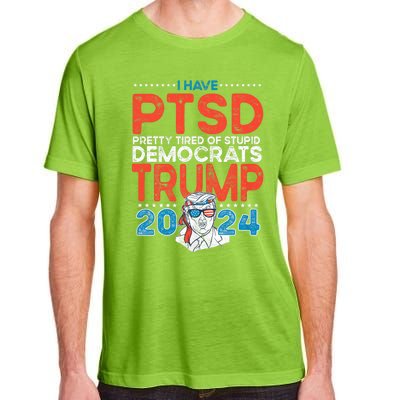 I Have Ptsd Pretty Tired Of Stupid Democrats Trump 2024 Adult ChromaSoft Performance T-Shirt