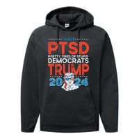 I Have Ptsd Pretty Tired Of Stupid Democrats Trump 2024 Performance Fleece Hoodie