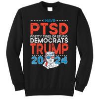 I Have Ptsd Pretty Tired Of Stupid Democrats Trump 2024 Tall Sweatshirt