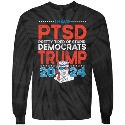 I Have Ptsd Pretty Tired Of Stupid Democrats Trump 2024 Tie-Dye Long Sleeve Shirt